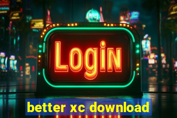 better xc download